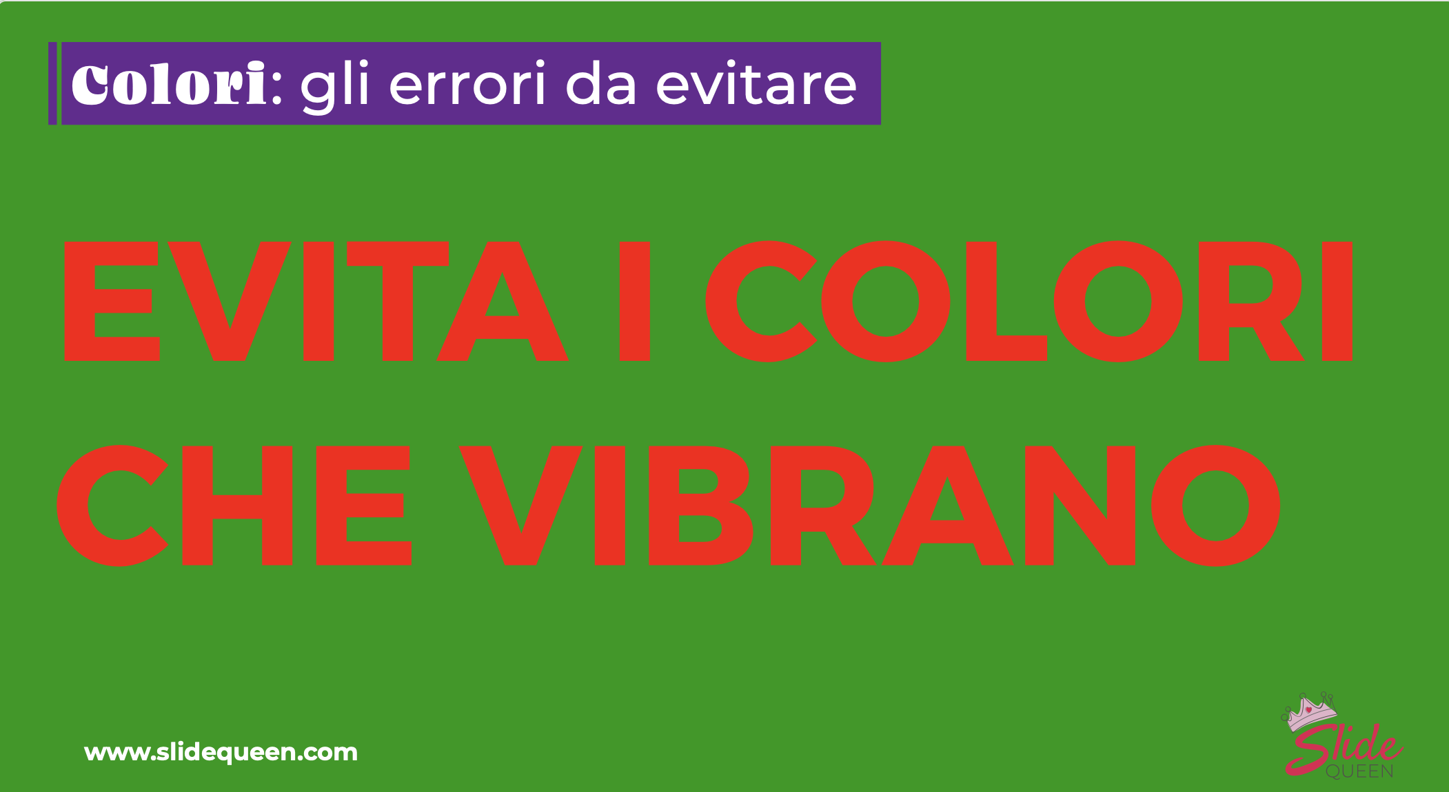 L'immagine riporta la scritta rossa "evita i colori che vibrano" su sfondo verde saturo. L'effetto è una scritta che vibra e rende la lettura molto fastidiosa. Oltre a essere illeggibili per alcuni tipi di daltonismo.