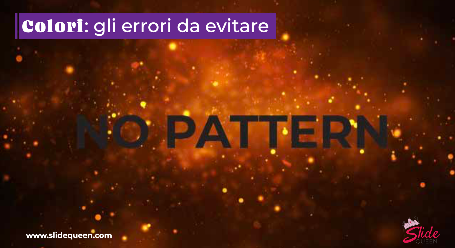 Il titolo dell'immagine, riportato in un riquadro, è "Colori: gli errori da evitare":
Un pattern di sfondo dato da una sorta di pulviscolo dorato irregolare su sfondo marrone bronzo. Una scritta sopra riporta, in nero, "no pattern". La n di "no" è quasi illeggibile, in generale la scritta è poco contrastata e di difficile lettura.